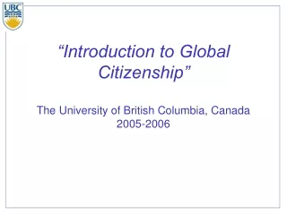 “Introduction to Global Citizenship” The University of British Columbia, Canada 2005-2006