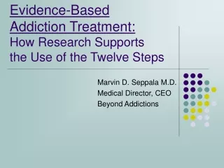 Evidence-Based  Addiction Treatment: How Research Supports 	 the Use of the Twelve Steps