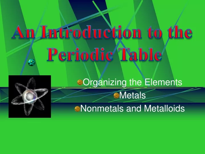 organizing the elements metals nonmetals and metalloids