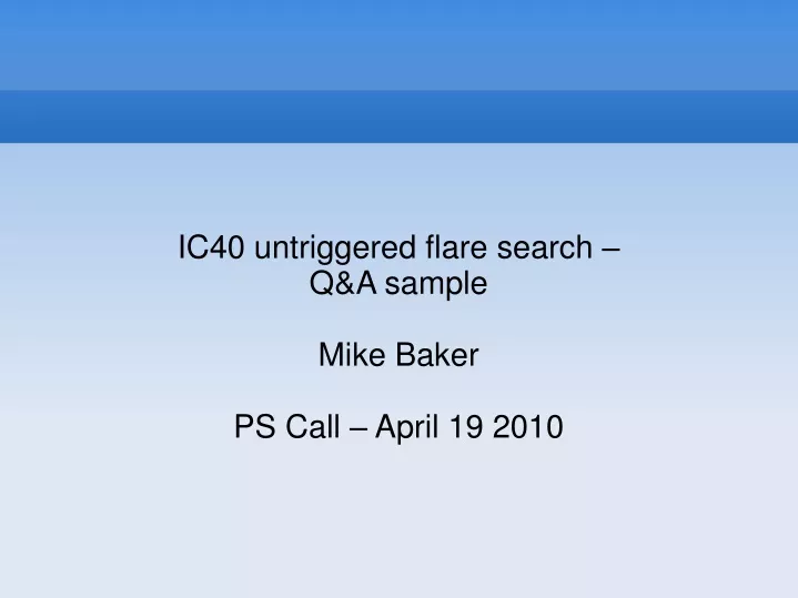 ic40 untriggered flare search q a sample mike