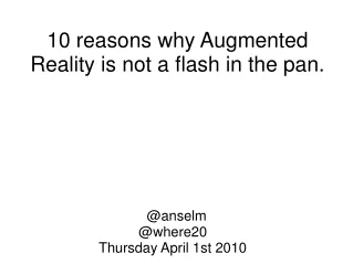 10 reasons why Augmented Reality is not a flash in the pan.