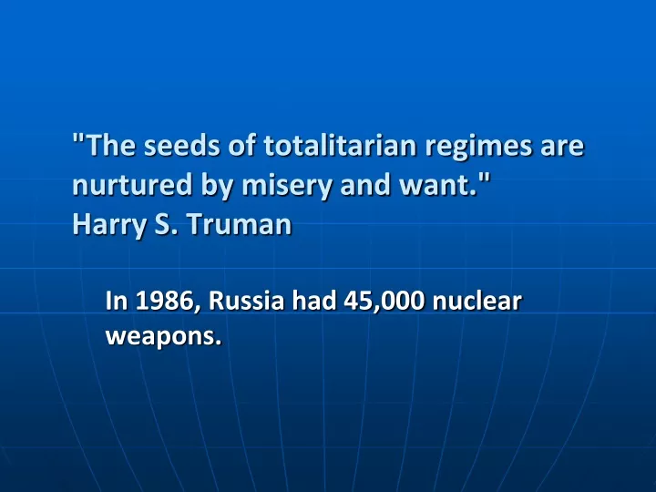 the seeds of totalitarian regimes are nurtured by misery and want harry s truman