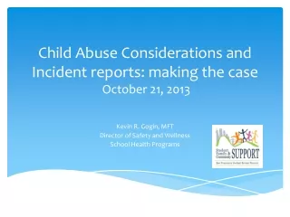 Child Abuse  Considerations and Incident reports: making the case  October 21, 2013