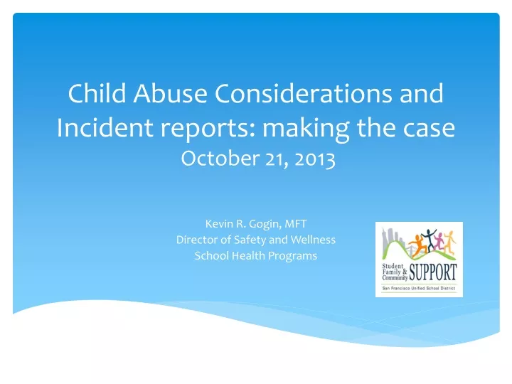 child abuse considerations and incident reports making the case october 21 2013