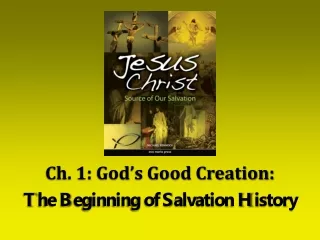 Ch. 1: God’s Good Creation:  The Beginning of Salvation History