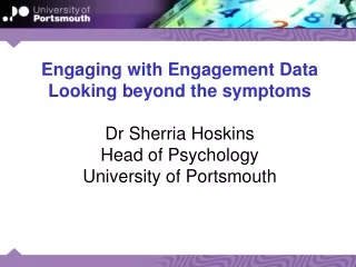 Engaging with Engagement Data Looking beyond the symptoms Dr Sherria Hoskins  Head of Psychology