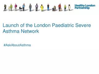 Launch of the London Paediatric Severe Asthma Network