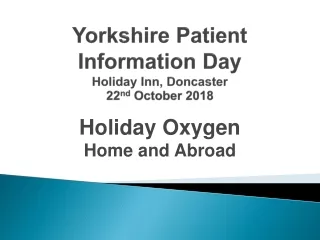 Yorkshire Patient Information Day Holiday Inn, Doncaster 22 nd  October 2018