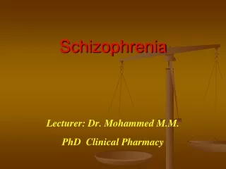 Schizophrenia Lecturer: Dr.  Mohammed M.M. PhD  Clinical Pharmacy