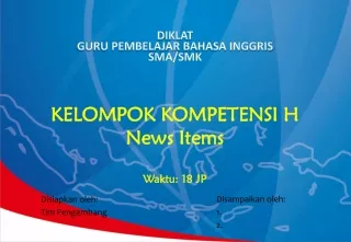 KELOMPOK KOMPETENSI H News Items Waktu:  18  JP