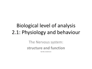 Biological level of analysis 2.1: Physiology and behaviour