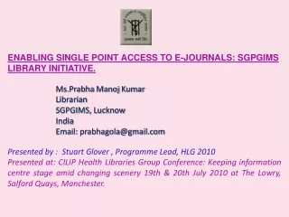 ENABLING SINGLE POINT ACCESS TO E-JOURNALS: SGPGIMS LIBRARY INITIATIVE.