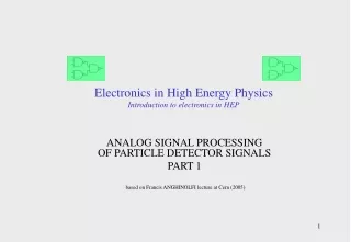 Electronics in High Energy Physics Introduction to electronics in HEP