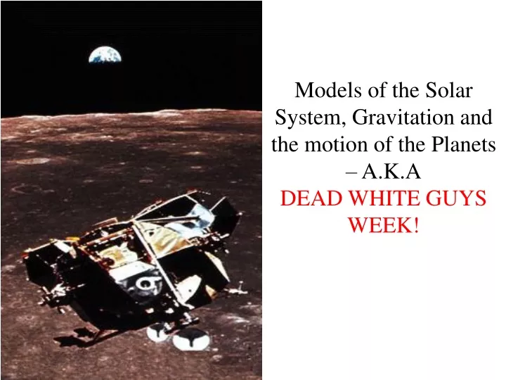 models of the solar system gravitation and the motion of the planets a k a dead white guys week