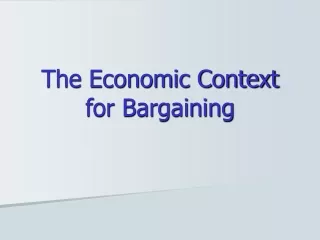 The Economic Context for Bargaining