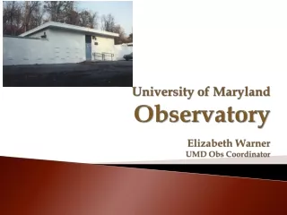 University of Maryland Observatory Elizabeth Warner UMD  Obs  Coordinator