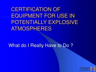 CERTIFICATION OF EQUIPMENT FOR USE IN POTENTIALLY EXPLOSIVE ATMOSPHERES