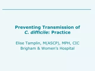 Preventing Transmission of  C. difficile : Practice