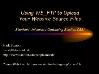 Using WS_FTP to Upload Your Website Source Files Stanford University Continuing Studies CS21