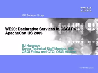 WE20: Declarative Services in OSGi R4 ApacheCon US 2005