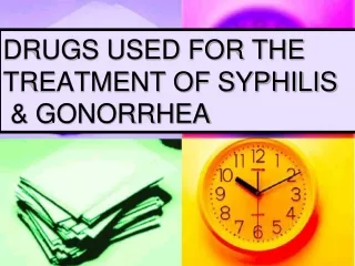 DRUGS USED FOR THE TREATMENT OF SYPHILIS  &amp; GONORRHEA