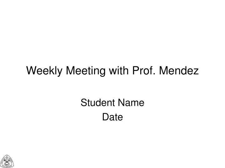 weekly meeting with prof mendez