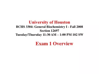 University of Houston BCHS 3304: General Biochemistry I - Fall 2008 Section 12697