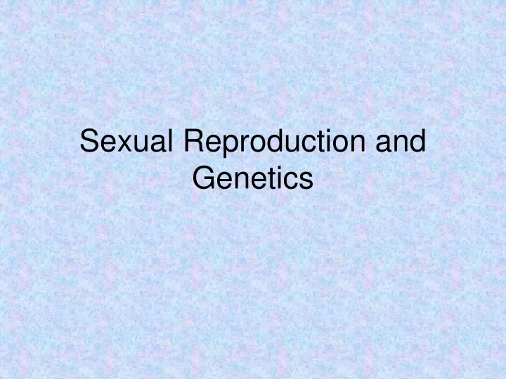 sexual reproduction and genetics
