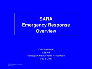 SARA Emergency Response Overview Don Steinbach AE6PM Saratoga Amateur Radio Association