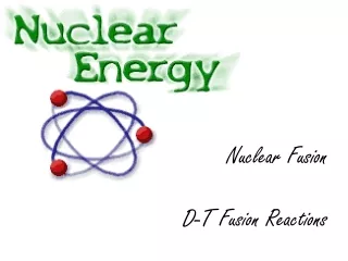 Nuclear Fusion  D-T Fusion Reactions