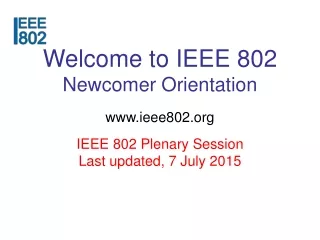 Welcome to IEEE 802   Newcomer Orientation