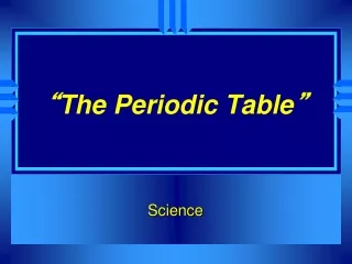 “ The Periodic Table ”