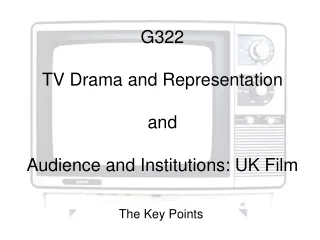 G322 TV Drama and Representation and Audience and Institutions: UK Film
