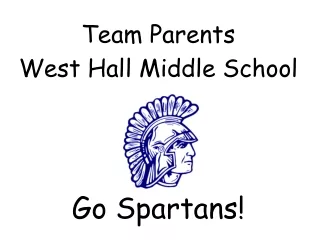 Team Parents West Hall Middle School Go Spartans!