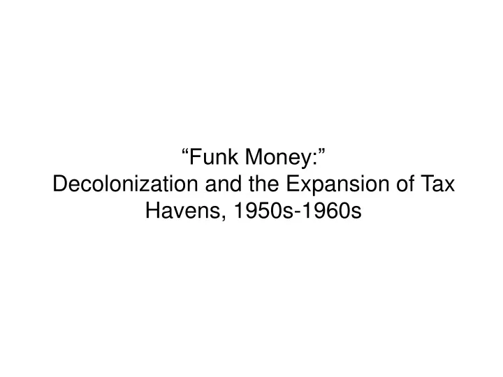 funk money decolonization and the expansion of tax havens 1950s 1960s