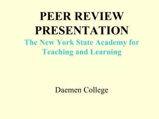 PEER REVIEW PRESENTATION The New York State Academy for Teaching and Learning Daemen College