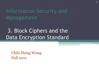 Information Security and Management  3. Block Ciphers and the Data Encryption Standard