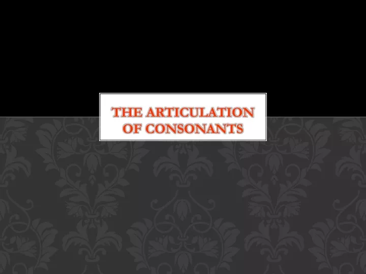 the articulation of consonants