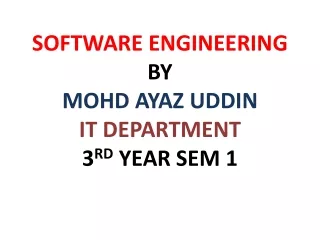 SOFTWARE ENGINEERING BY  MOHD AYAZ UDDIN IT DEPARTMENT 3 RD  YEAR SEM 1