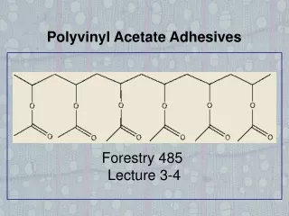 Polyvinyl Acetate Adhesives Forestry 485  Lecture 3-4