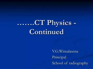 …….CT Physics - Continued