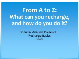 From A to Z:  What can you recharge,  and how do you do it? Financial Analysis Presents…