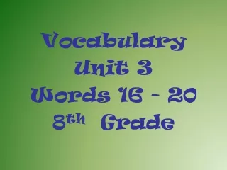 Vocabulary  Unit 3 Words 16 - 20 8 th   Grade