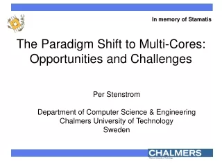 The Paradigm Shift to Multi-Cores:  Opportunities and Challenges
