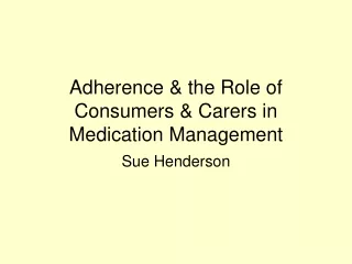 Adherence &amp; the Role of Consumers &amp; Carers in Medication Management