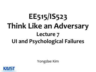 EE515/IS523  Think Like an Adversary Lecture  7 UI  and Psychological Failures
