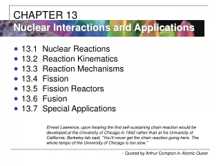 13.1	Nuclear Reactions 13.2	Reaction Kinematics 13.3	Reaction Mechanisms 13.4	Fission