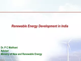 Dr. P C Maithani Adviser Ministry of New and Renewable Energy