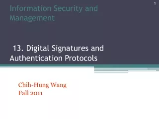 Information Security and Management 13. Digital Signatures and Authentication Protocols