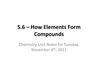 5.6 – How Elements Form Compounds